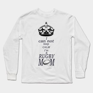 I can not keep calm Im a RUGBY Mom Long Sleeve T-Shirt